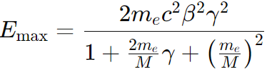 E_{max} = \frac{2 m_e c^2 \beta^2 \gamma^2}{1 + \frac{2m_e}{M} \gamma + \left( \frac{m_e}{M} \right)^2}